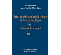 Précis de philosophie de la logique et des mathématiques: Volume 1, Philosophie de la logique (Logique, langage, sciences, philosophie)