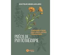 Précis de phytothérapie: Essais de thérapeutique par les plantes françaises