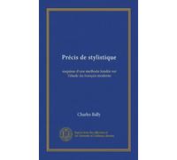 Précis de stylistique (Vol-1): esquisse d'une methode fondée sur l'étude du français moderne