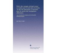 Précis des voyages entrepris pour se rendre par le nord dans les Indes, et des lois physiques à consulter pour le succès des navigations ultérieures: ... diverses séances de la Société philotechnique
