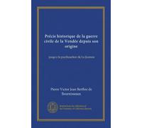 Précis historique de la guerre civile de la Vendée depuis son origine (Vol-1): jusqua la pacificaetion de La Jaunaie