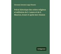 Précis historique des ordres religieux et militaires de S. Lazare et de S. Maurice; Avant et après leur réunion