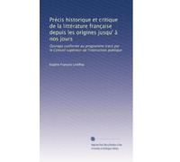 Précis historique et critique de la littérature française depuis les origines jusqu' à nos jours: Ouvrage conforme au programme tracé par le Conseil supérieur de l'instruction publique