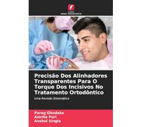 Precisão Dos Alinhadores Transparentes Para O Torque Dos Incisivos No Tratamento Ortodôntico: Uma Revisão Sistemática