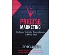 Precise Marketing: The Proven System for Growing Revenue in a Noisy World