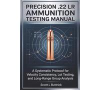 PRECISION .22 LR AMMUNITION TESTING MANUAL: A Systematic Protocol for Velocity Consistency, Lot Testing, and Long-Range Group Analysis