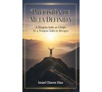 PRECISIÓN DE META DEFINIDA: A NINGÚN LADO SE LLEGA, SI A NINGÚN LADO SE DIRIGE