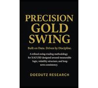 Precision Gold Swing - Core Framework Edition for Gold Swing Trading: Data-Driven Gold Swing Trading