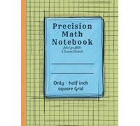 Precision Math Notebook 1/2 Inch Square Ideal For Math & Science: Precision in Every Line: 1/2 Inch Square Math Notebook for the Modern Student. Large ... 2 Squares Per Inch for Ultimate Accuracy.