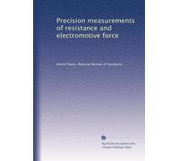 Precision measurements of resistance and electromotive force