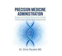 PRECISION MEDICINE ADMINISTRATION Management in Modern Precision Care Facilities: Principles and Practice of Genomic Data Integration And Compliance Strategy