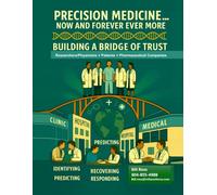 PRECISION MEDICINE NOW AND FOREVER EVERMORE: BUILDING A BRIDGE OF TRUST