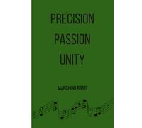 Precision Passion Unity: Notebook for keeping ideas for Marching Bands