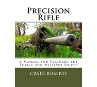 Precision Rifle: A Training Manual For Police and Military Snipers