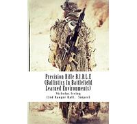 Precision Rifle B.I.B.L.E: (Ballistics In Battlefield Learned Environments): Volume 1
