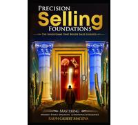Precision Selling Foundations: The Inner Game That Builds Sales Legends (Precision Selling: The Complete System for Sales Mastery and Legendary Influence)