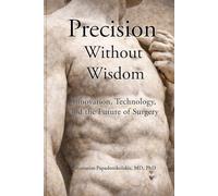 Precision Without Wisdom: Innovation, Technology, and the Future of Surgery