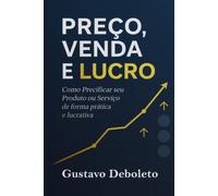 Preço, Venda e Lucro: Como Precificar seu Produto ou Serviço de formar prática e Lucrativa