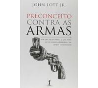 Preconceito Contra as Armas. Por que Quase Tudo o que Você Ouviu Sobre o Controle de Armas Está Errado (Em Portuguese do Brasil)