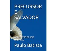 PRECURSOR E SALVADOR: O ENCONTRO DE DOIS MÁRTIRES