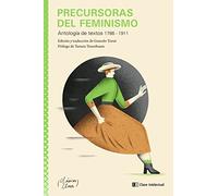 Precursoras del feminismo: Antología de textos 1786 - 1911 (CLASICOS CLAVE FEMINISMO)