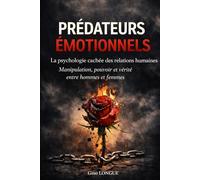 PRÉDATEURS ÉMOTIONNELS: La psychologie cachée des relations humaines Manipulation, pouvoir et vérité entre hommes et femmes