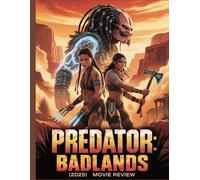 Predator: Badlands (2025) Movie Review: A Deep Dive into the Film's Cast, Production Drama, How It All