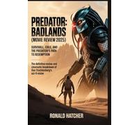Predator: Badlands (2025) Movie Review - Survival, Exile, and the Predator’s Path to Redemption: The Definitive Review and Cinematic Breakdown of Dan Trachtenberg’s Sci-Fi Vision