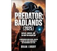 Predator: Badlands (2025) - Outcast, Survival, and the Hunt for Redemption: A Comprehensive Movie Review, Analysis & Behind-the-Scenes Companion to Dan Trachtenberg’s Sci-Fi Epic
