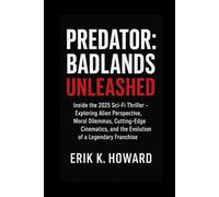 Predator: Badlands Unleashed: Inside the 2025 Sci-Fi Thriller - Exploring Alien Perspective, Moral Dilemmas, Cutting-Edge Cinematics, and the Evolution of a Legendary Franchise
