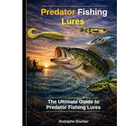 Predator Fishing Lures: The Ultimate Guide to Predator Fishing Lures