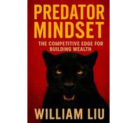 Predator Mindset: The Competitive Edge for Building Wealth