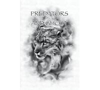 Predators And Ghost: A realistic guide on tracking, counter tracking, scent elimination, scent cover, and camouflage.
