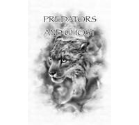 Predators And Ghost: A realistic guide on tracking, counter tracking, scent elimination, scent cover, and camouflage.
