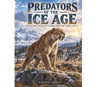 PREDATORS OF THE ICE AGE: A Prehistoric Predator Coloring Book for Teens & Adults (PIERCED PRINTS™ PREHISTORIC WORLD)
