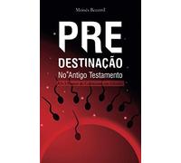 Predestinação no Antigo Testamento - Os 5 Pontos do Calvinismo em Gênesis