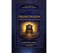 Predestination: A Biblical Exploration of God’s Sovereign Purpose - Easy-to-Read Christian Teaching on Eternity, Salvation, Faith, and the Divine Plan ... Exploring the great doctrines of Scripture)