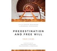 Predestination and Free Will: Four Views of Divine Sovereignty and Human Freedom (Spectrum Multiview Book Series)