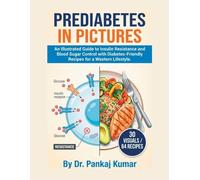 Prediabetes in Pictures: An Illustrated Guide to Insulin Resistance and Blood Sugar Control with Diabetes-Friendly Recipes for a Western Lifestyle