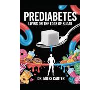 Prediabetes: Living on the Edge of Sugar: The Bitter Truth About Prediabetes and How to Take Your Body Back