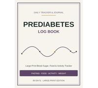 Prediabetes Log Book - Large Print: Large-Print Daily Blood Sugar, Food & Activity Tracker - Fasting Glucose, Meals, Movement & Weight | 12-Week Journal to Reverse Prediabetes