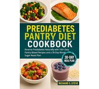 PREDIABETES PANTRY DIET COOKBOOK: Reverse Prediabetes Naturally with 100+ Easy Pantry-Based Recipes and a 30-Day Blood Sugar Reset Plan