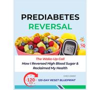 PREDIABETES REVERSAL: The Wake-Up Call - How I Reversed High Blood Sugar and Reclaimed My Health | 120-DAY RESET BLUEPRINT