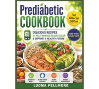 Prediabetic Cookbook: Low Sugar Recipes, Simple Nutrition Guide, Practical Meal Plan for Balanced Healthy Daily Living