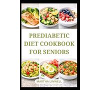 PREDIABETIC DIET COOKBOOK FOR SENIORS: Wholesome Recipes for Blood Sugar Support
