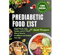 Prediabetic Food List: Simple Foods, Easy Recipes, and a 4-Week Plan to Reverse Prediabetes and Reclaim Your Life