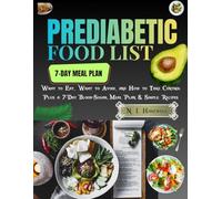 Prediabetic Food List: What to Eat, What to Avoid, and How to Take Control-Plus a 7-Day Blood-Sugar Meal Plan & Simple Recipes