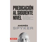 Predicación Al Siguiente Nivel: El Arte de Compartir Mensajes Que Importan