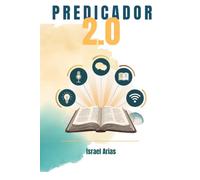 Predicador 2.0: 14 FUNDAMENTOS ESENCIALES + 4 HERRAMIENTAS PARA CONSOLIDAR Y MULTIPLICAR TU MINISTERIO