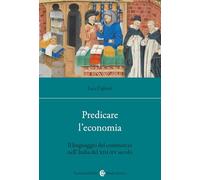 Predicare l'economia. Il linguaggio del commercio nell'Italia del XIII-XV secolo (Studi storici Carocci)